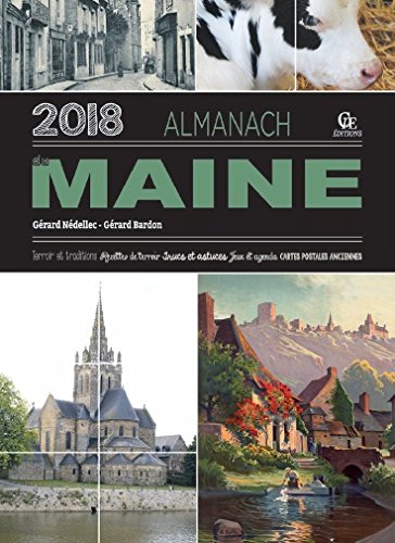 Almanach du Maine 2018 : terroir et traditions, recettes de terroir, trucs et astuces, jeux et agenda, cartes postales anciennes