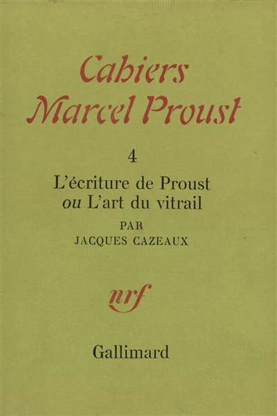 Cahiers Marcel Proust, n° 4. L'écriture de Proust ou L'art du vitrail