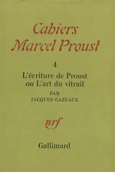 Cahiers Marcel Proust, n° 4. L'écriture de Proust ou L'art du vitrail
