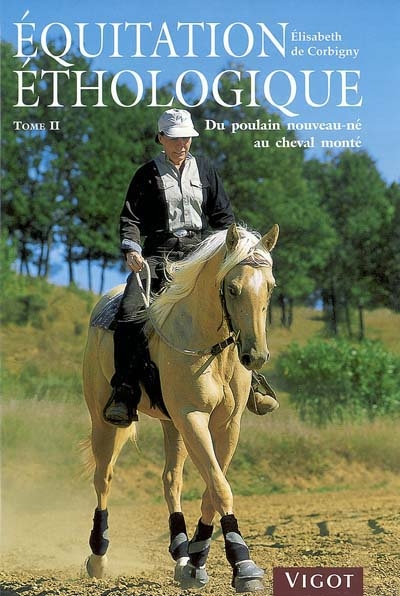 Equitation éthologique. Vol. 2. Du poulain nouveau-né au cheval monté : débourrage + 20 exercices à cheval