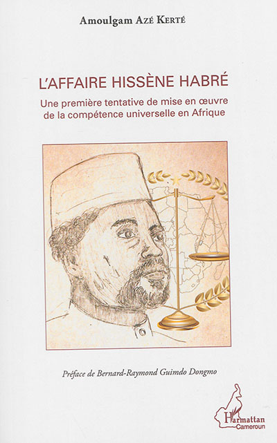 L'affaire Hissène Habré : une première tentative de mise en oeuvre de la compétence universelle en Afrique