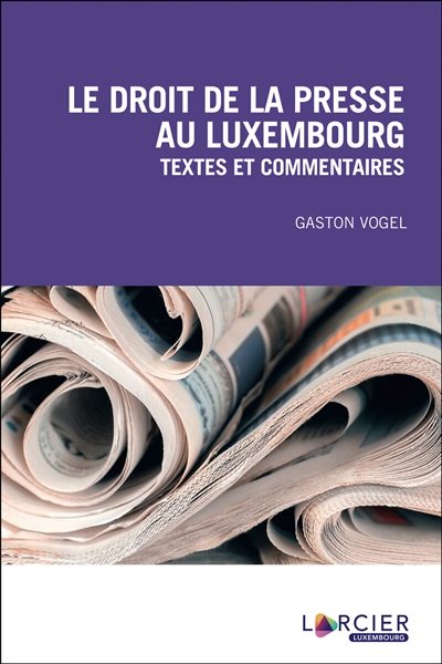 Le droit de la presse au Luxembourg : textes et commentaires