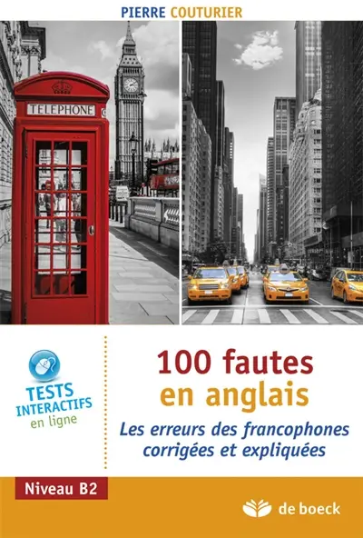 100 fautes en anglais : les erreurs des francophones corrigées et expliquées : niveau B2