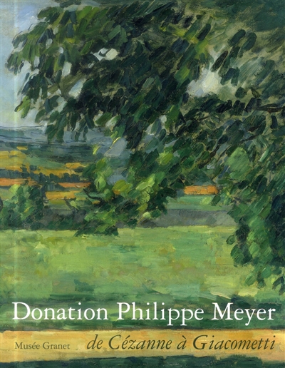 Donation Philippe Meyer : de Cézanne à Giacometti