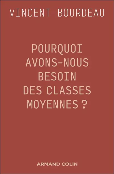 Pourquoi avons-nous besoin des classes moyennes ? : essai de philosophie sociale républicaine Pourquoi avons-nous besoin des classes moyennes ? : essai de philosophie sociale républicaine