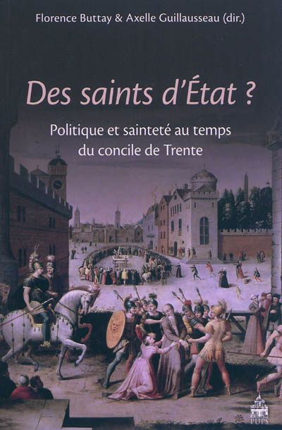 Des saints d'Etat ? : politique et sainteté au temps du concile de Trente