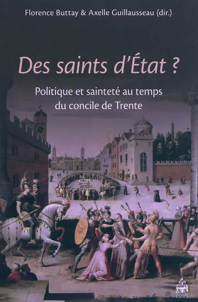 Des saints d'Etat ? : politique et sainteté au temps du concile de Trente
