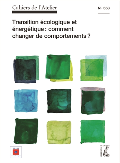 Cahiers de l'Atelier (Les), n° 553. Transition écologique et énergétique : comment changer les comportements ?