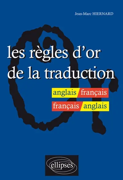 Les règles d'or de la traduction : anglais-français, français-anglais