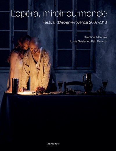 l'opéra, miroir du monde : festival d'aix-en-provence 2007-2018