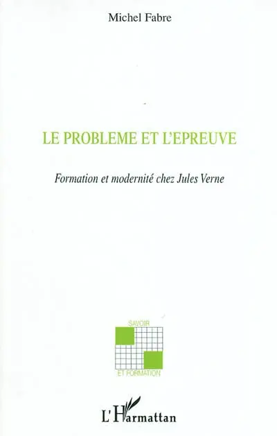 Le problème et l'épreuve : formation et modernité chez Jules Verne