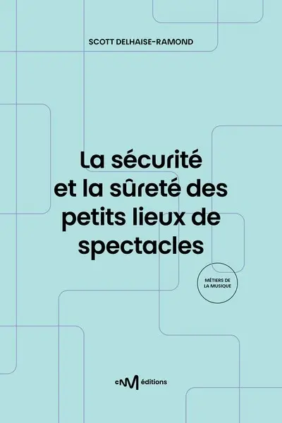 La sécurité et la sûreté des petits lieux de spectacles : recueil des textes de référence pour les exploitants de lieux de spectacles de 5e catégorie aménagés pour les représentations publiques
