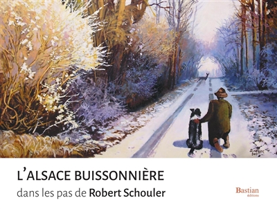 L'Alsace buissonnière : dans les pas de Robert Schouler