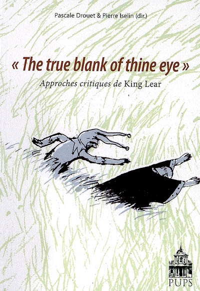 The true blank of thine eye : approches critiques de King Lear