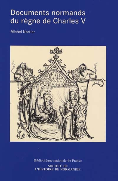 Documents normands du règne de Charles V conservés au département des manuscrits : 8 avril 1364-16 septembre 1380, et complément pour le règne de Jean II le Bon