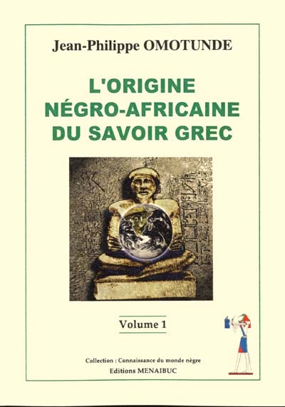 L'origine négro-africaine du savoir grec. Vol. 1