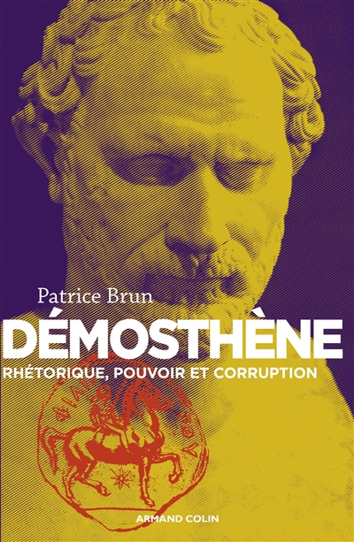 Démosthène : rhétorique, pouvoir et corruption à Athènes