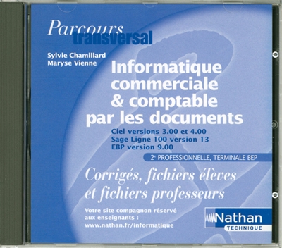 Informatique commerciale et comptable par les documents, 2e professionnelle et terminale BEP secrétariat et comptabilité : Ciel versions 7, 8, 2.02, 3.00 et 4.00, Sage ligne 100 versions 10, 11 et 13, EBP version 9.00 : CD-ROM du professeur