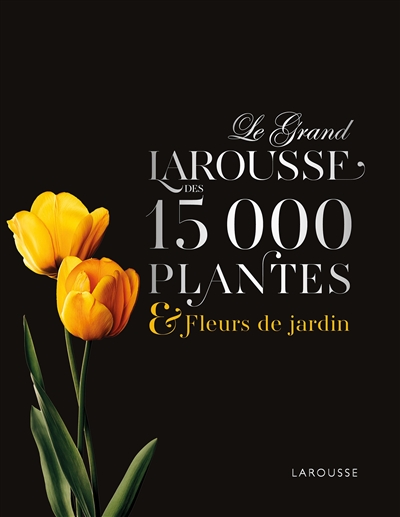 Le grand Larousse des 15.000 plantes et fleurs de jardin