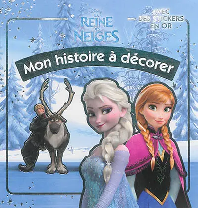 La reine des neiges : mon histoire à décorer : avec des stickers en or