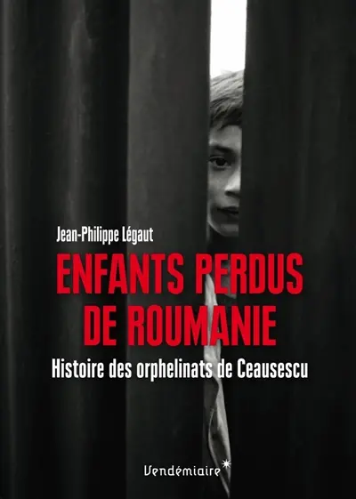 Enfants perdus de Roumanie : histoire des orphelinats de Ceausescu