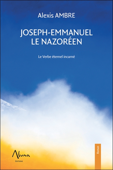 Joseph-Emmanuel le Nazoréen : le verbe éternel incarné