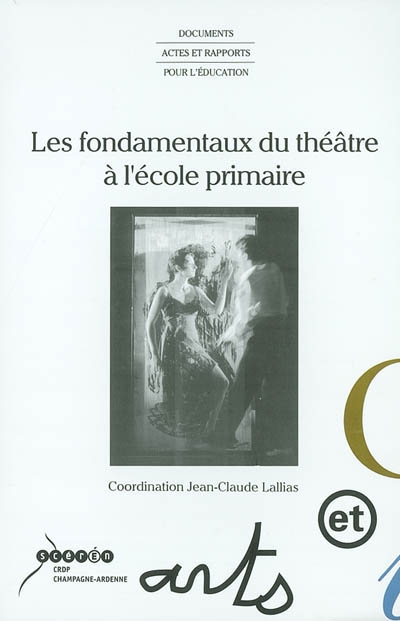 Les fondamentaux du théâtre à l'école primaire : actes de l'université d'automne La comédie de Reims 27 au 31 octobre 2001