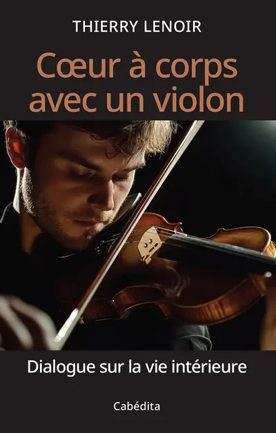 Coeur à corps avec un violon : dialogue sur la vie intérieure
