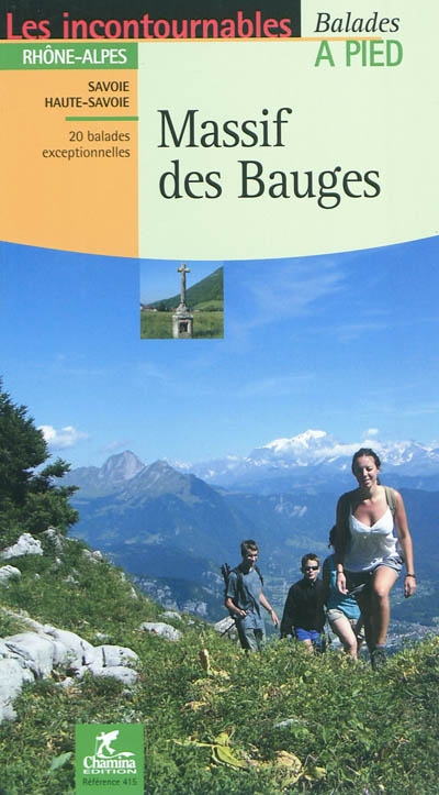 Massif des Bauges : Rhône-Alpes, Savoie, Haute-Savoie : 20 balades exceptionnelles