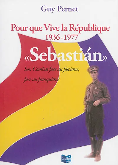 Pour que vive la République, 1936-1977 : Sebastian, son combat face au fascisme, face au franquisme
