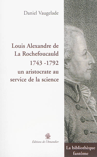 Louis Alexandre de La Rochefoucauld (1743-1792) : un aristocrate au service de la science