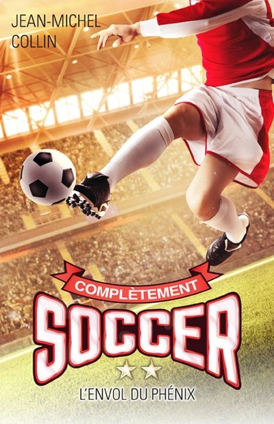 Complètement soccer. Vol. 2. L'envol du Phénix