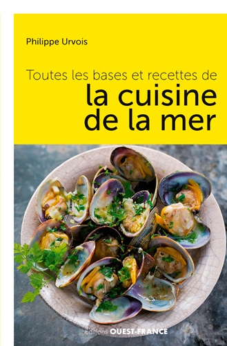 Toutes les bases et recettes de la cuisine de la mer : choisir, préparer, savourer