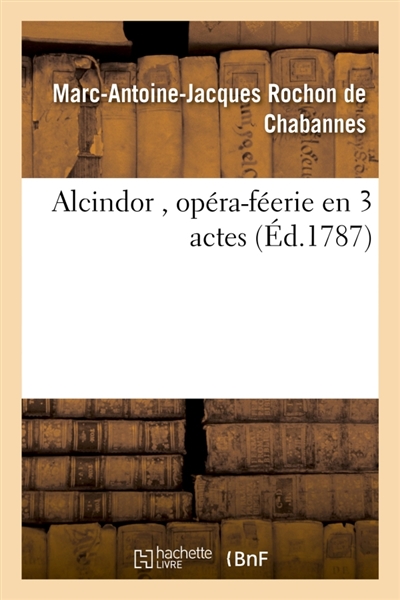 Alcindor , opéra-féerie en 3 actes