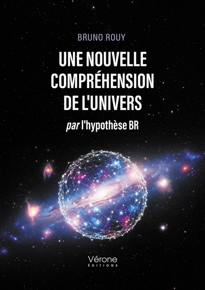 Une nouvelle compréhension de l'Univers : par l'hypothèse BR
