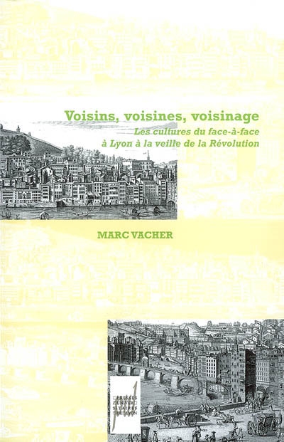 Voisins, voisines, voisinage : les cultures du face-à-face à Lyon à la veille de la Révolution