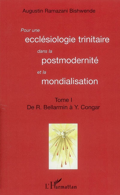 Pour une ecclésiologie trinitaire dans la postmodernité et la mondialisation. Vol. 1. De R. Bellarmin à Y. Congar