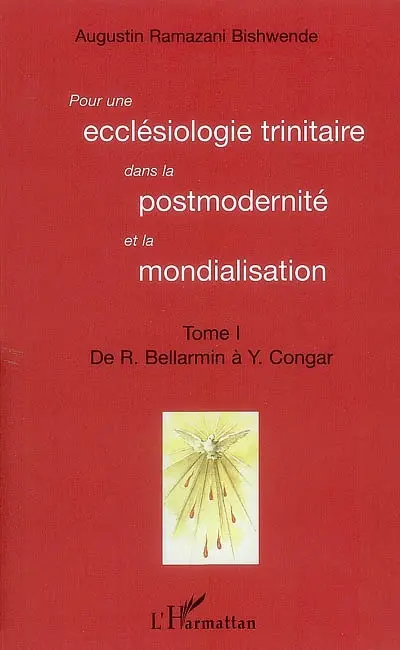 Pour une ecclésiologie trinitaire dans la postmodernité et la mondialisation. Vol. 1. De R. Bellarmin à Y. Congar