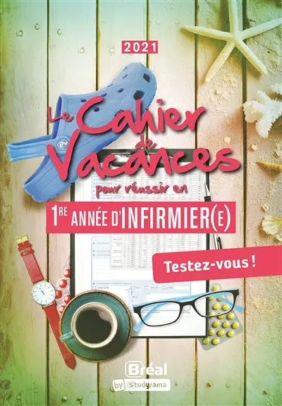 Le cahier de vacances pour réussir en 1re année d'infirmier(e) : testez-vous ! : 2021