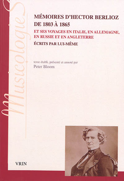 Mémoires d'Hector Berlioz de 1803 à 1865 et ses voyages en Italie, en Allemagne, en Russie et en Angleterre écrits par lui-même