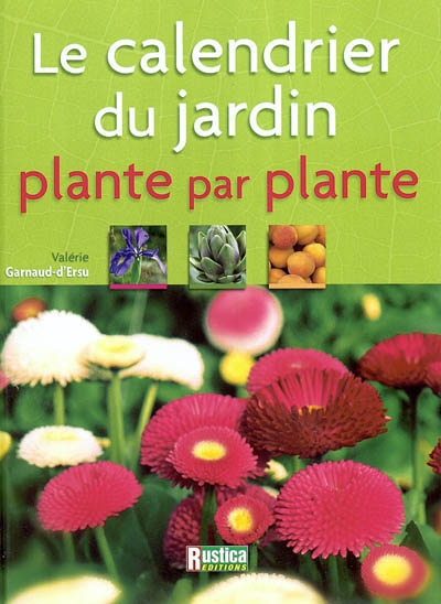 Le calendrier du jardin : plante par plante