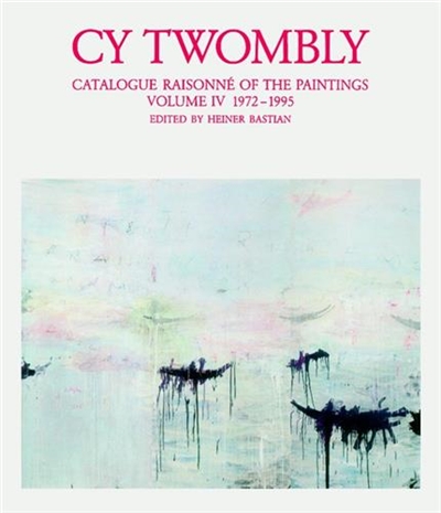 Cy Twombly : Catalogue Raisonne of the Paintings Vol 4