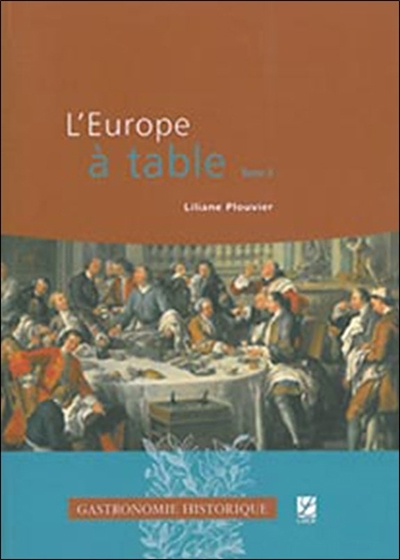 L'Europe à table. Vol. 2. Du Moyen-Age central au XXIe siècle