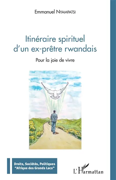 Itinéraire spirituel d'un ex-prêtre rwandais : pour la joie de vivre