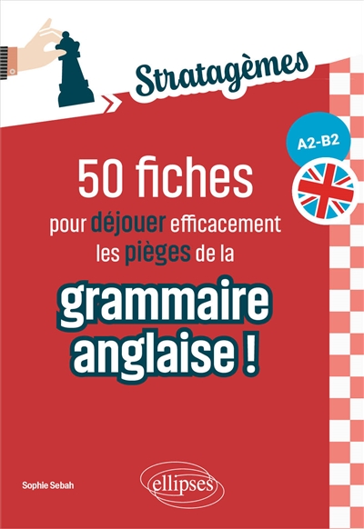 Stratagèmes : 50 fiches pour déjouer efficacement les pièges de la grammaire anglaise ! : A2-B2