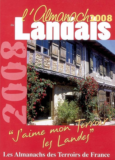 L'almanach du Landais 2008 : j'aime mon terroir, les Landes