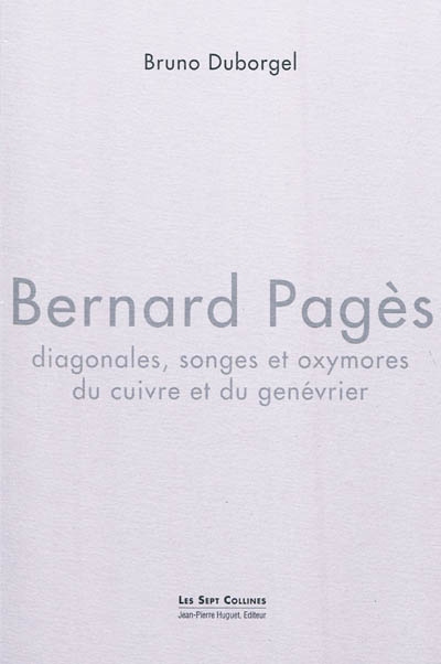 Bernard Pagès : diagonales, songes et oxymores du cuivre et du genévrier
