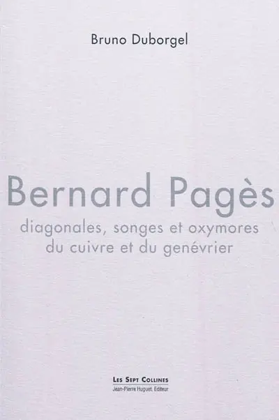Bernard Pagès : diagonales, songes et oxymores du cuivre et du genévrier