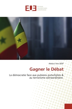 Gagner le Débat : La démocratie face aux pulsions putschistes & au terrorisme extraordinaire