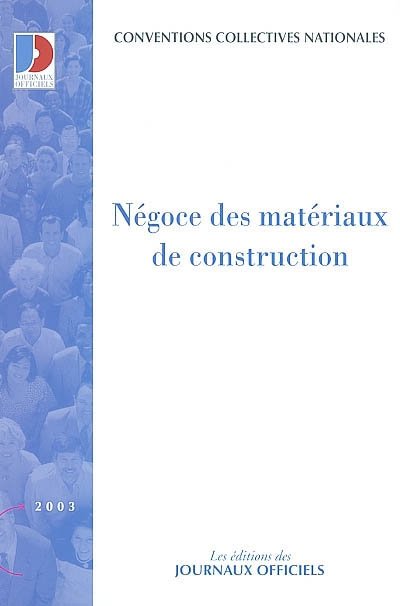 Négoce des matériaux de construction : ouvriers, ETAM, cadres : conventions collectives nationales